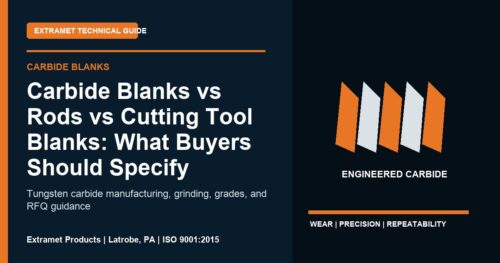 Carbide Blanks vs Rods vs Cutting Tool Blanks: What Buyers Should Specify - Extramet tungsten carbide technical guide