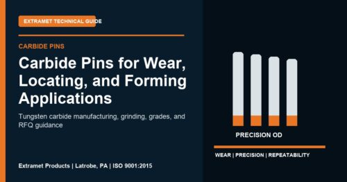 Carbide Pins for Wear, Locating, and Forming Applications - Extramet tungsten carbide technical guide