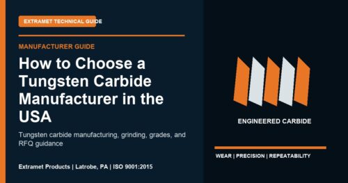 How to Choose a Tungsten Carbide Manufacturer in the USA - Extramet tungsten carbide technical guide