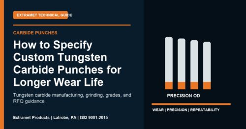 How to Specify Custom Tungsten Carbide Punches for Longer Wear Life - Extramet tungsten carbide technical guide
