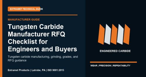 Tungsten Carbide Manufacturer RFQ Checklist for Engineers and Buyers - Extramet tungsten carbide technical guide