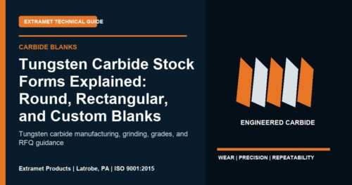 Tungsten Carbide Stock Forms Explained: Round, Rectangular, and Custom Blanks - Extramet tungsten carbide technical guide
