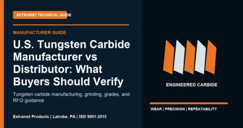 U.S. Tungsten Carbide Manufacturer vs Distributor: What Buyers Should Verify - Extramet tungsten carbide technical guide