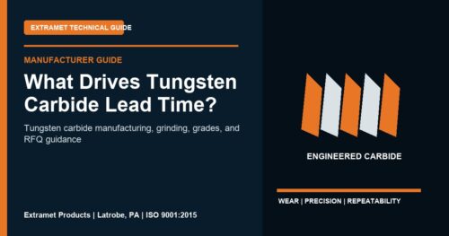 What Drives Tungsten Carbide Lead Time? - Extramet tungsten carbide technical guide